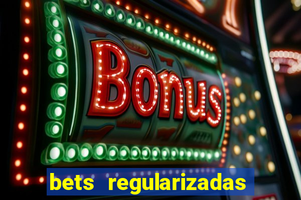 bets regularizadas no brasil